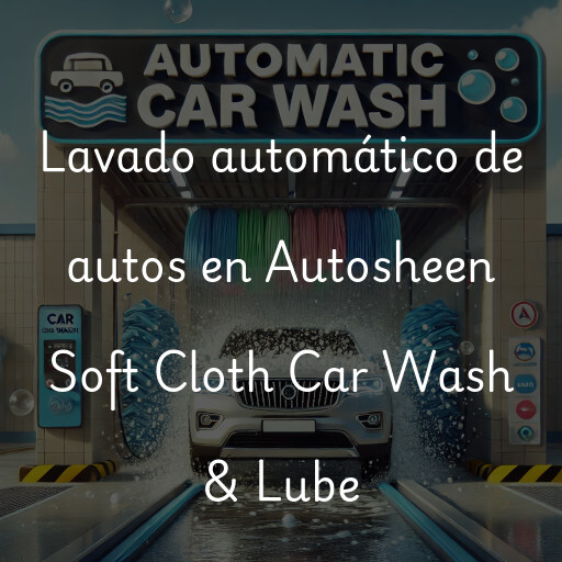 Lavado automático de autos en Autosheen Soft Cloth Car Wash & Lube