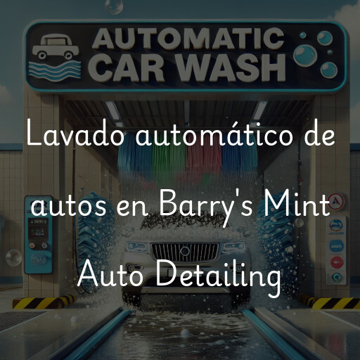 Lavado automático de autos en Barry's Mint Auto Detailing