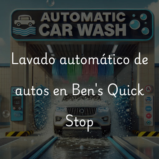 Lavado automático de autos en Ben's Quick Stop