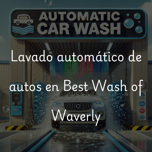 Lavado automático de autos en Best Wash of Waverly