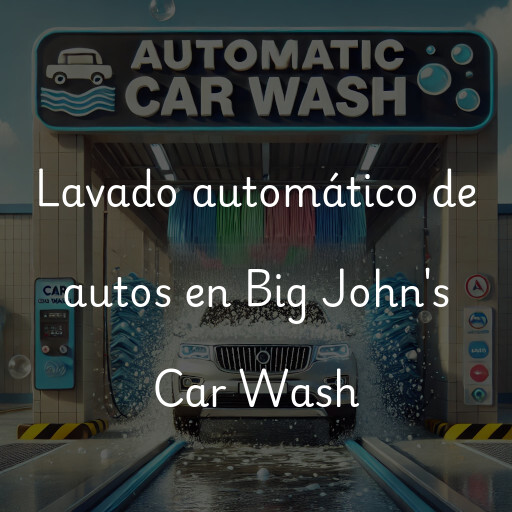 Lavado automático de autos en Big John's Car Wash