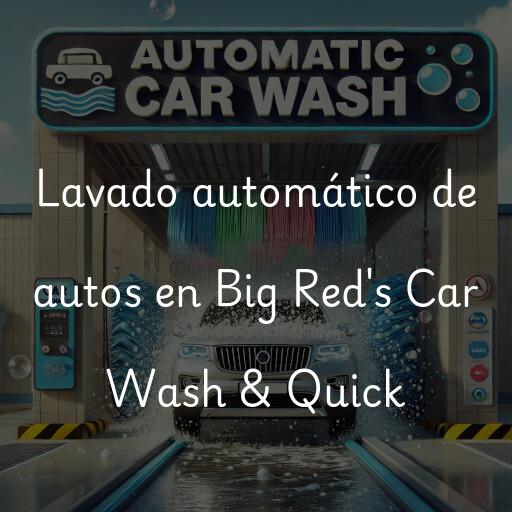 Lavado automático de autos en Big Red's Car Wash & Quick