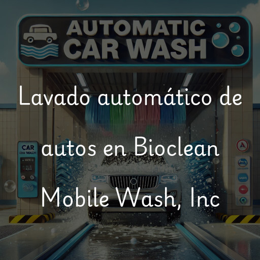Lavado automático de autos en Bioclean Mobile Wash, Inc