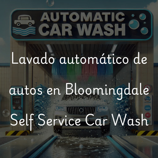 Lavado automático de autos en Bloomingdale Self Service Car Wash