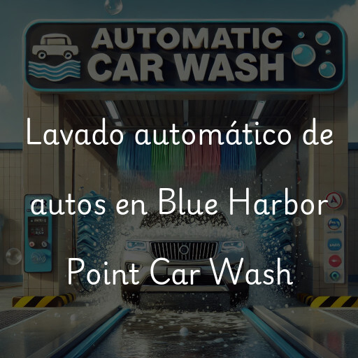 Lavado automático de autos en Blue Harbor Point Car Wash
