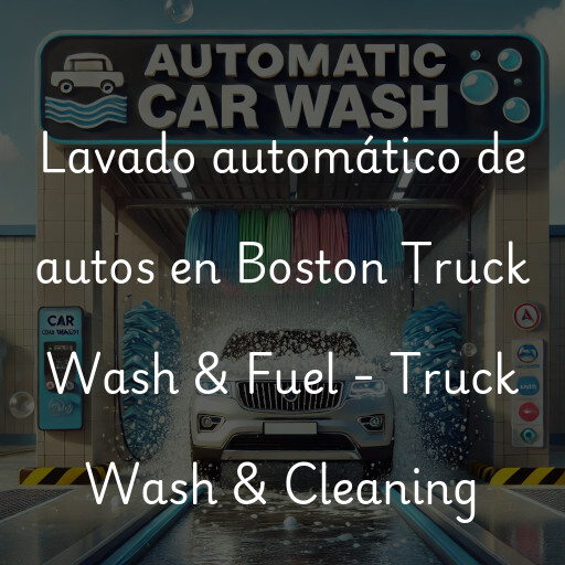 Lavado automático de autos en Boston Truck Wash & Fuel - Truck Wash & Cleaning