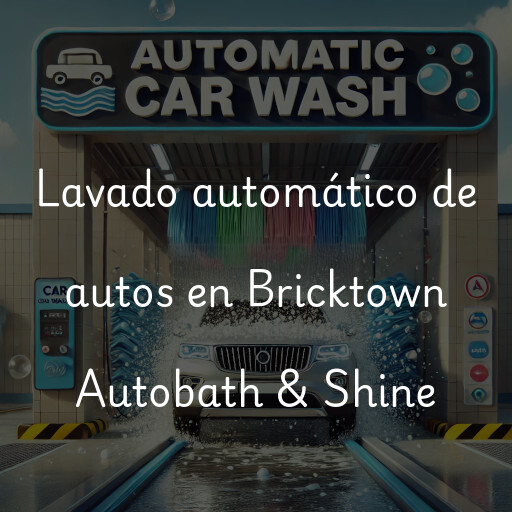 Lavado automático de autos en Bricktown Autobath & Shine
