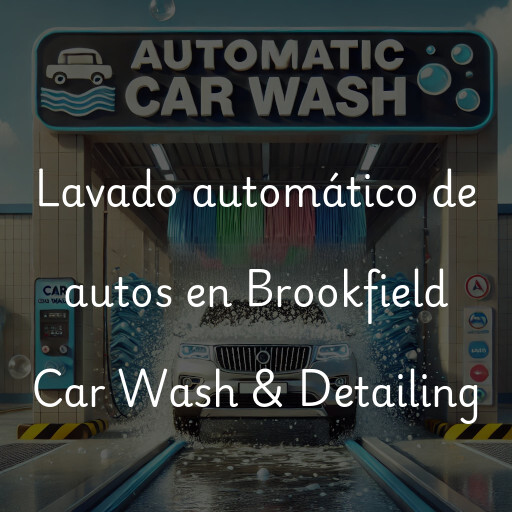 Lavado automático de autos en Brookfield Car Wash & Detailing