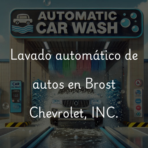 Lavado automático de autos en Brost Chevrolet, INC.