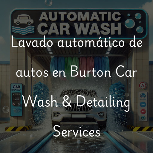 Lavado automático de autos en Burton Car Wash & Detailing Services
