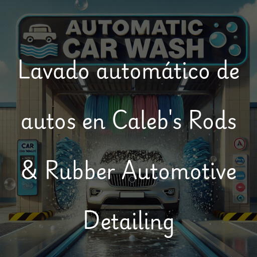 Lavado automático de autos en Caleb's Rods & Rubber Automotive Detailing