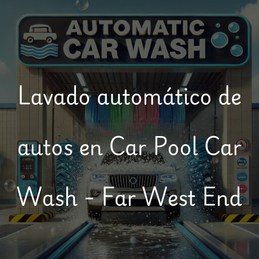 Lavado automático de autos en Car Pool Car Wash - Far West End