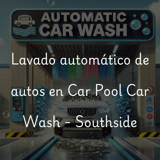 Lavado automático de autos en Car Pool Car Wash - Southside