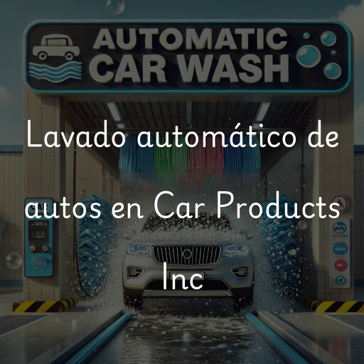 Lavado automático de autos en Car Products Inc