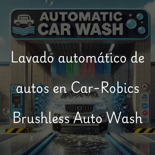 Lavado automático de autos en Car-Robics Brushless Auto Wash