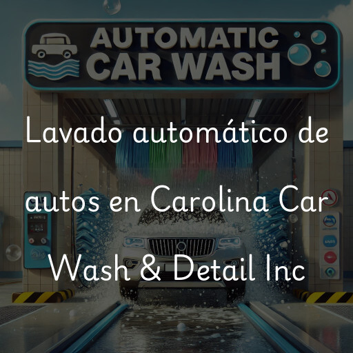 Lavado automático de autos en Carolina Car Wash & Detail Inc