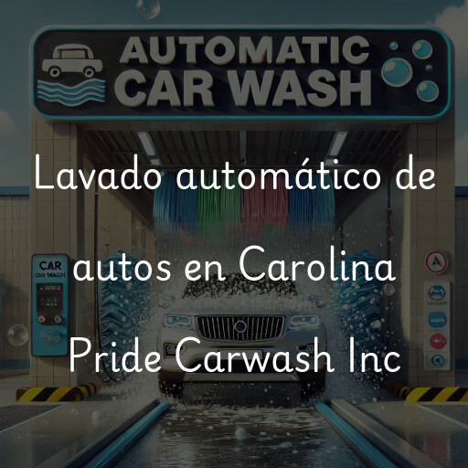 Lavado automático de autos en Carolina Pride Carwash Inc