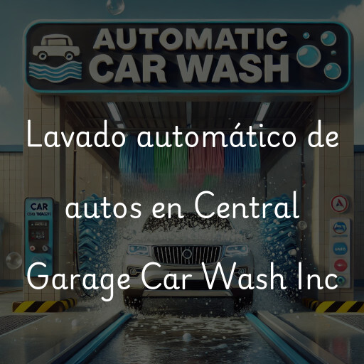 Lavado automático de autos en Central Garage Car Wash Inc
