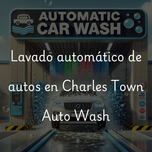 Lavado automático de autos en Charles Town Auto Wash