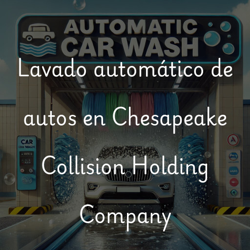 Lavado automático de autos en Chesapeake Collision Holding Company
