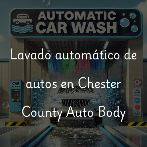 Lavado automático de autos en Chester County Auto Body