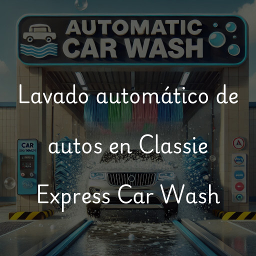 Lavado automático de autos en Classie Express Car Wash