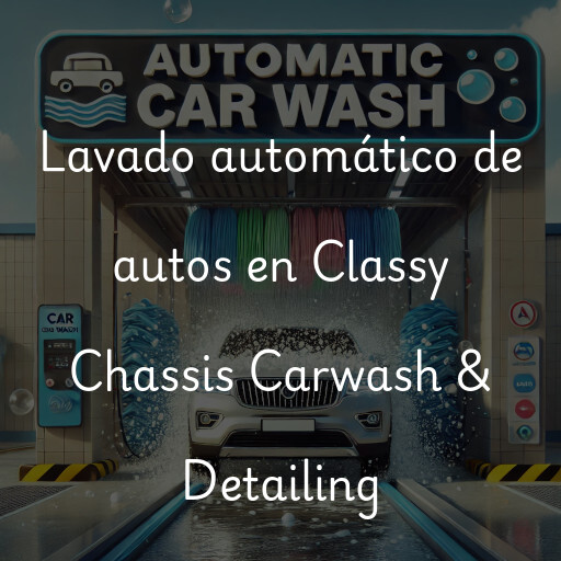 Lavado automático de autos en Classy Chassis Carwash & Detailing