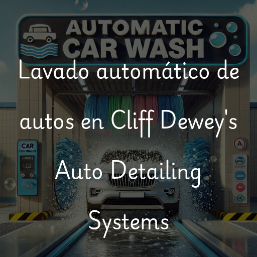 Lavado automático de autos en Cliff Dewey's Auto Detailing Systems