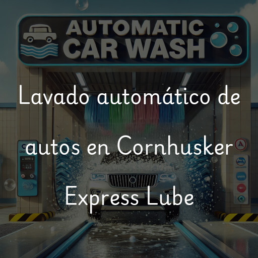 Lavado automático de autos en Cornhusker Express Lube