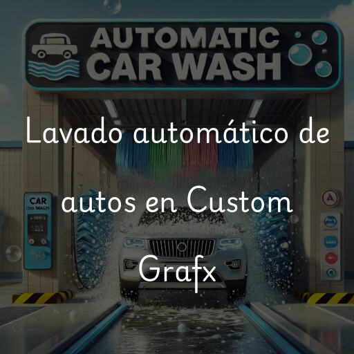 Lavado automático de autos en Custom Grafx