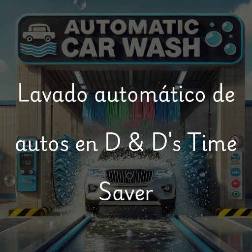 Lavado automático de autos en D & D's Time Saver