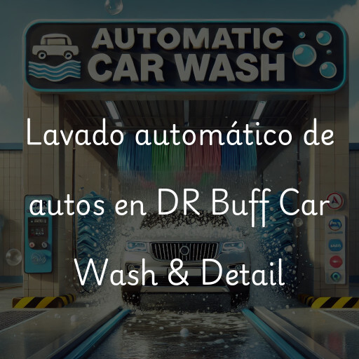 Lavado automático de autos en DR Buff Car Wash & Detail