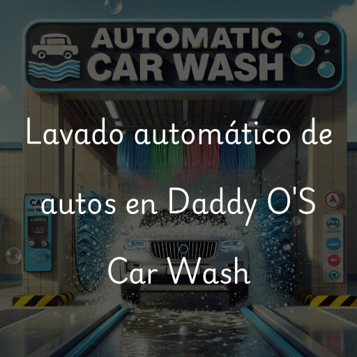 Lavado automático de autos en Daddy O'S Car Wash