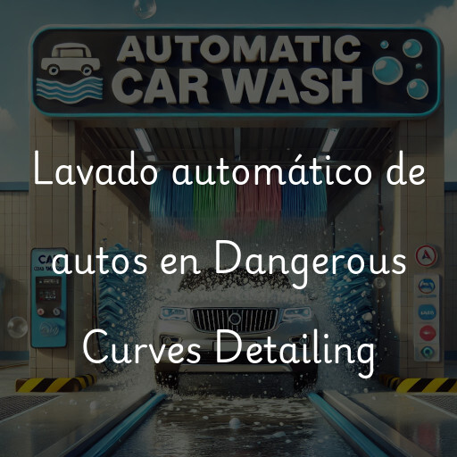 Lavado automático de autos en Dangerous Curves Detailing