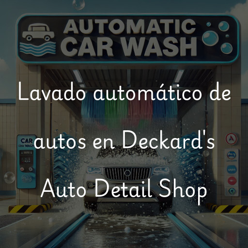 Lavado automático de autos en Deckard's Auto Detail Shop