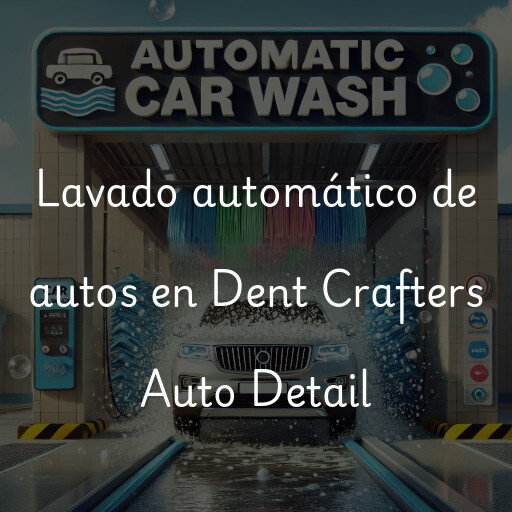 Lavado automático de autos en Dent Crafters Auto Detail