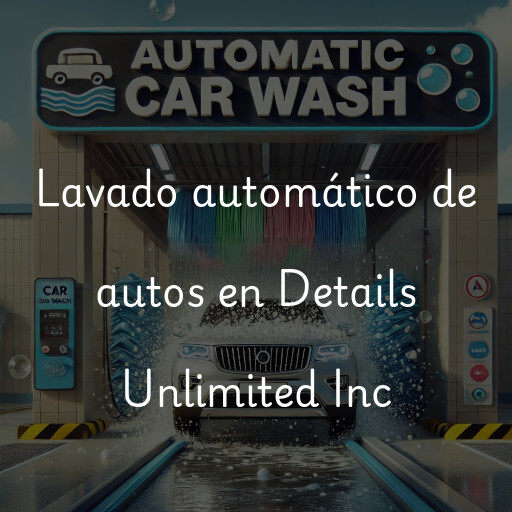 Lavado automático de autos en Details Unlimited Inc
