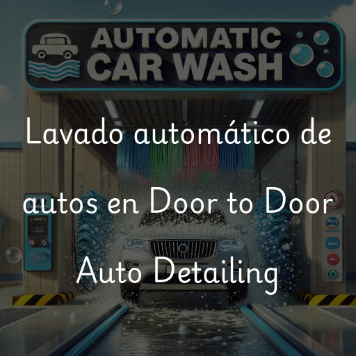 Lavado automático de autos en Door to Door Auto Detailing