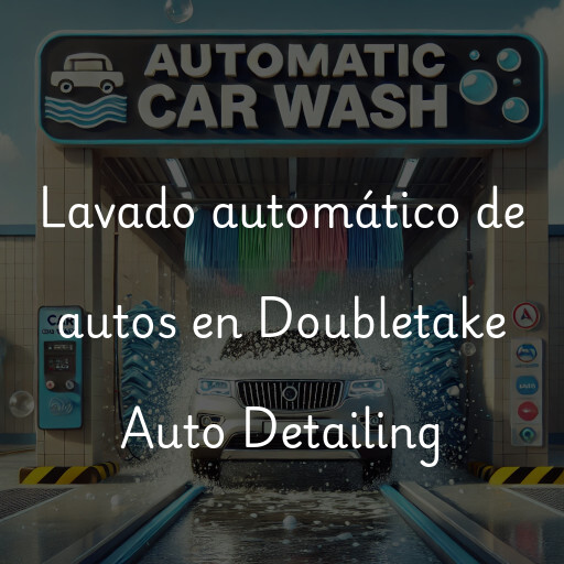 Lavado automático de autos en Doubletake Auto Detailing