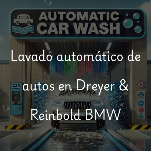 Lavado automático de autos en Dreyer & Reinbold BMW