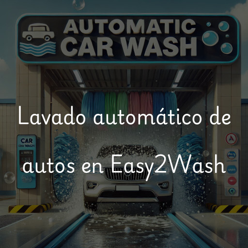 Lavado automático de autos en Easy2Wash