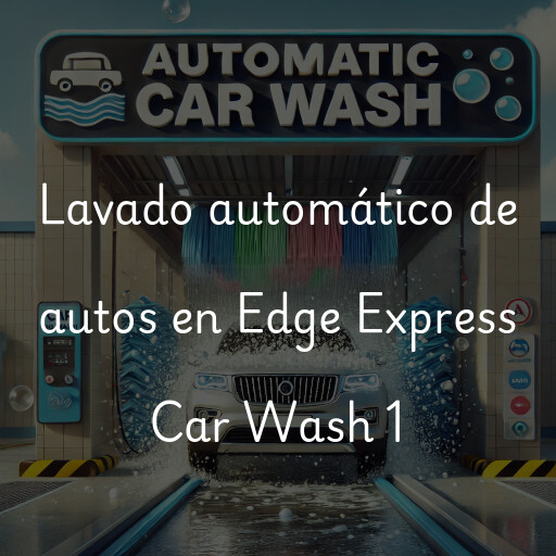 Lavado automático de autos en Edge Express Car Wash 1
