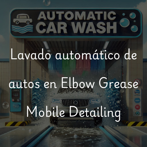 Lavado automático de autos en Elbow Grease Mobile Detailing