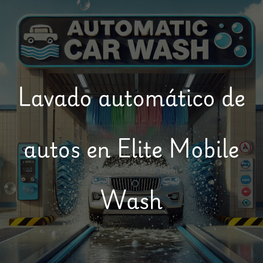Lavado automático de autos en Elite Mobile Wash