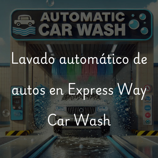 Lavado automático de autos en Express Way Car Wash