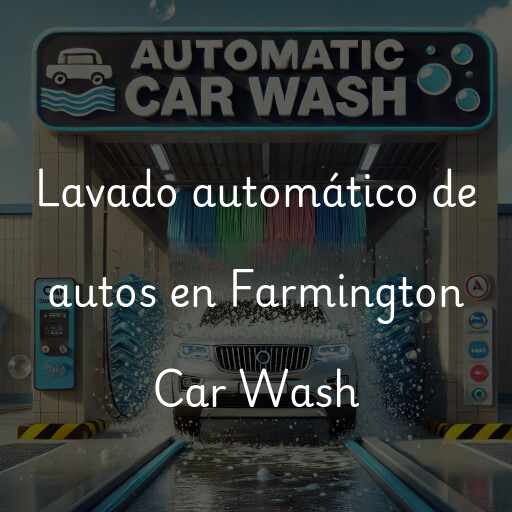 Lavado automático de autos en Farmington Car Wash