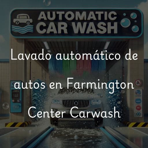 Lavado automático de autos en Farmington Center Carwash