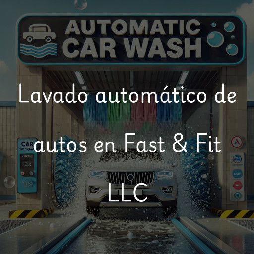 Lavado automático de autos en Fast & Fit LLC