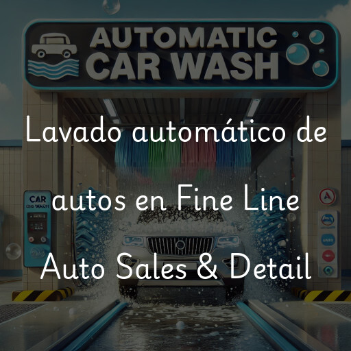 Lavado automático de autos en Fine Line Auto Sales & Detail