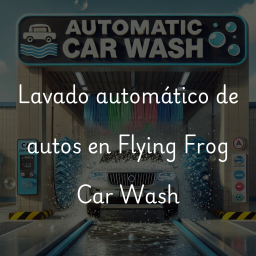 Lavado automático de autos en Flying Frog Car Wash